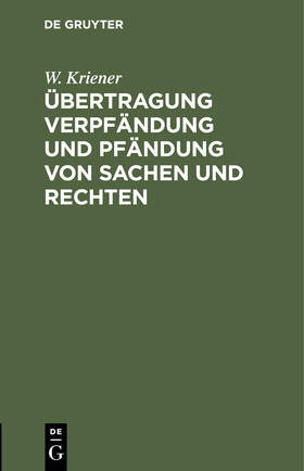 Kriener |  Übertragung Verpfändung und Pfändung von Sachen und Rechten | Buch |  Sack Fachmedien