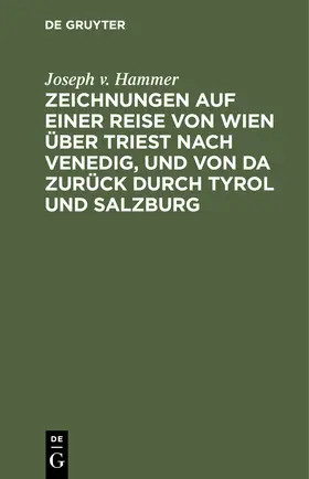 Hammer |  Zeichnungen auf einer Reise von Wien über Triest nach Venedig, und von da zurück durch Tyrol und Salzburg | Buch |  Sack Fachmedien