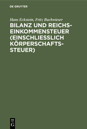 Buchwieser / Eckstein |  Bilanz und Reichseinkommensteuer (einschließlich Körperschaftssteuer) | Buch |  Sack Fachmedien