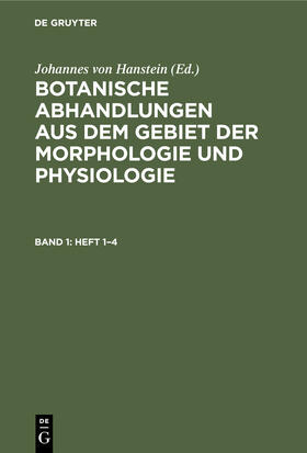 Hanstein |  Botanische Abhandlungen aus dem Gebiet der Morphologie und Physiologie. Band 1, Heft 1¿4 | Buch |  Sack Fachmedien