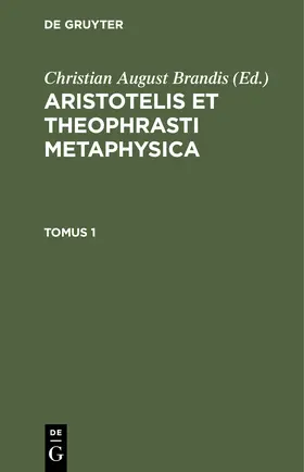 Brandis |  Aristotelis et Theophrasti Metaphysica. Tomus 1 | Buch |  Sack Fachmedien