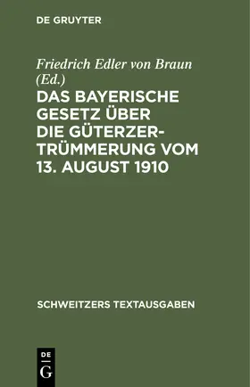 Braun |  Das Bayerische Gesetz über die Güterzertrümmerung vom 13. August 1910 | eBook | Sack Fachmedien