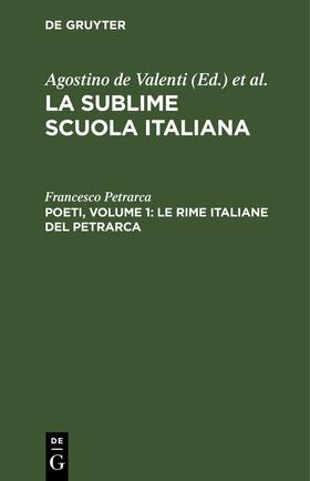 Petrarca / Valenti |  Poeti, Volume 1: Le rime italiane del Petrarca | eBook | Sack Fachmedien