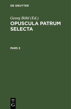 Böhl |  Opuscula patrum selecta. Pars 2 | Buch |  Sack Fachmedien