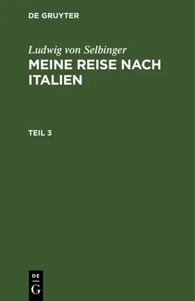 Selbiger |  Ludwig Selbiger: Meine Reise nach Frankreich in den Jahren 1800 und 1801. Teil 3 | eBook | Sack Fachmedien