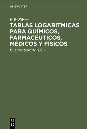 Küster / Thiel / Sarrate |  Tablas logaritmicas para químicos, farmacéuticos, médicos y físicos | Buch |  Sack Fachmedien