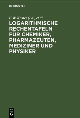 Küster / Thiel |  Logarithmische Rechentafeln für Chemiker, Pharmazeuten, Mediziner und Physiker | eBook | Sack Fachmedien