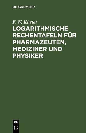 Küster |  Logarithmische Rechentafeln für Pharmazeuten, Mediziner und Physiker | Buch |  Sack Fachmedien