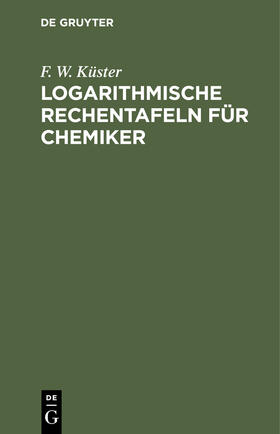 Küster |  Logarithmische Rechentafeln für Chemiker | Buch |  Sack Fachmedien