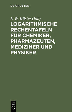 Thiel / Küster |  Logarithmische Rechentafeln für Chemiker, Pharmazeuten, Mediziner und Physiker | Buch |  Sack Fachmedien