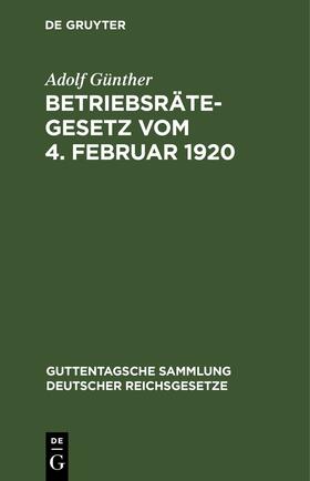 Günther |  Betriebsrätegesetz vom 4. Februar 1920 | Buch |  Sack Fachmedien