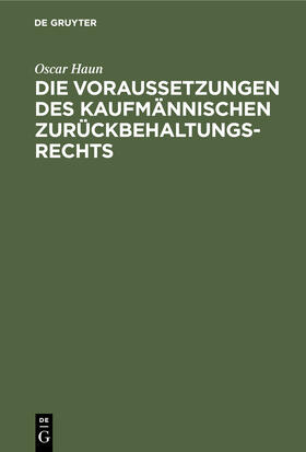 Haun |  Die Voraussetzungen des Kaufmännischen Zurückbehaltungsrechts | Buch |  Sack Fachmedien