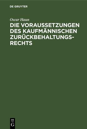 Haun |  Die Voraussetzungen des Kaufmännischen Zurückbehaltungsrechts | eBook | Sack Fachmedien