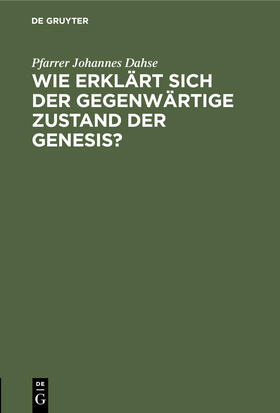 Dahse |  Wie erklärt sich der gegenwärtige Zustand der Genesis? | Buch |  Sack Fachmedien