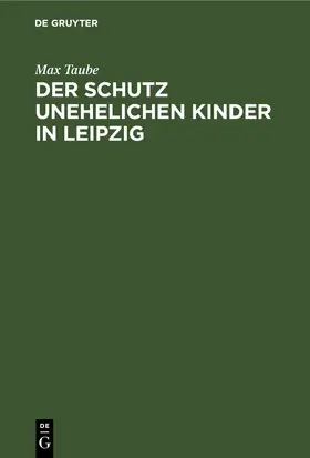 Taube |  Der Schutz unehelichen Kinder in Leipzig | eBook | Sack Fachmedien