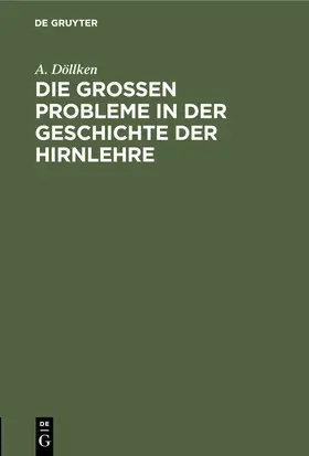 Döllken |  Die großen Probleme in der Geschichte der Hirnlehre | Buch |  Sack Fachmedien