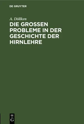 Döllken |  Die großen Probleme in der Geschichte der Hirnlehre | eBook | Sack Fachmedien