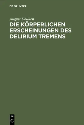 Döllken |  Die körperlichen Erscheinungen des Delirium tremens | Buch |  Sack Fachmedien