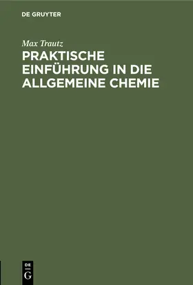 Trautz |  Praktische Einführung in die Allgemeine Chemie | Buch |  Sack Fachmedien