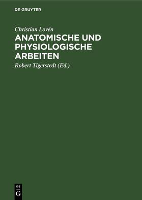 Lovén / Tigerstedt |  Anatomische und physiologische Arbeiten | Buch |  Sack Fachmedien