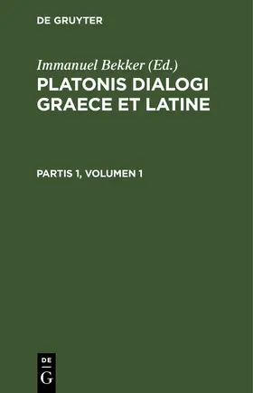 Bekker |  Platonis dialogi graece et latine. Partis 1, Volumen 1 | eBook | Sack Fachmedien