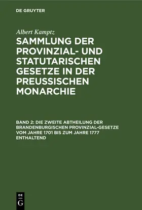 Kamptz |  Die zweite Abtheilung der Brandenburgischen Provinzial-Gesetze vom Jahre 1701 bis zum Jahre 1777 enthaltend | Buch |  Sack Fachmedien