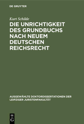 Schilde |  Die Unrichtigkeit des Grundbuchs nach neuem Deutschen Reichsrecht | Buch |  Sack Fachmedien