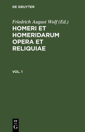 Homerus / Wolf |  Homerus: Om¿ru ep¿ = Homeri et Homeridarum opera et reliquiae. Vol 1 | Buch |  Sack Fachmedien