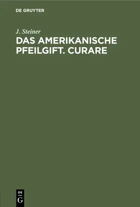 Steiner |  Das amerikanische Pfeilgift. Curare | Buch |  Sack Fachmedien