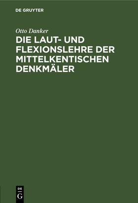 Danker |  Die Laut- und Flexionslehre der mittelkentischen Denkmäler | eBook | Sack Fachmedien