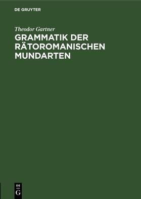 Gartner |  Grammatik der rätoromanischen Mundarten | eBook | Sack Fachmedien