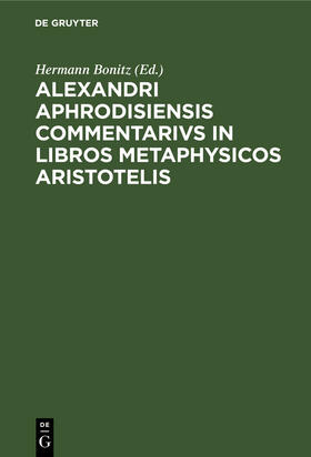 Bonitz |  Alexandri Aphrodisiensis Commentarivs in libros metaphysicos Aristotelis | Buch |  Sack Fachmedien