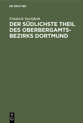 Stockfleth |  Der Südlichste Theil des Oberbergamtsbezirks Dortmund | Buch |  Sack Fachmedien