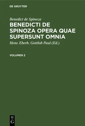 De Spinoza / Paul |  Benedict de Spinoza: Benedicti de Spinoza Opera quae supersunt omnia. Volumen 2 | eBook | Sack Fachmedien