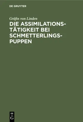 Linden |  Die Assimilationstätigkeit bei Schmetterlings-Puppen | Buch |  Sack Fachmedien