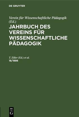 Vogt / Ziller |  Jahrbuch des Vereins für Wissenschaftliche Pädagogik. Erläuterungen. 18/1886 | Buch |  Sack Fachmedien