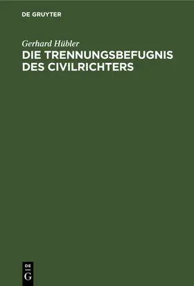 Hübler | Die Trennungsbefugnis des Civilrichters | E-Book | sack.de