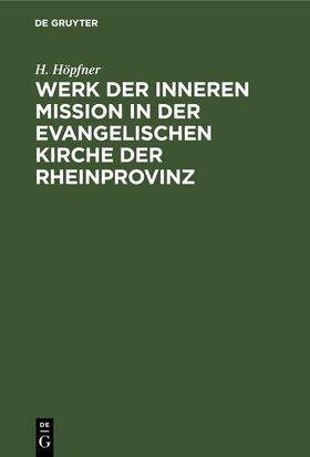 Höpfner |  Werk der inneren Mission in der evangelischen Kirche der Rheinprovinz | Buch |  Sack Fachmedien