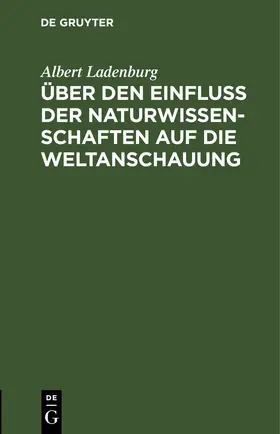 Ladenburg |  Über den Einfluss der Naturwissenschaften auf die Weltanschauung | eBook | Sack Fachmedien