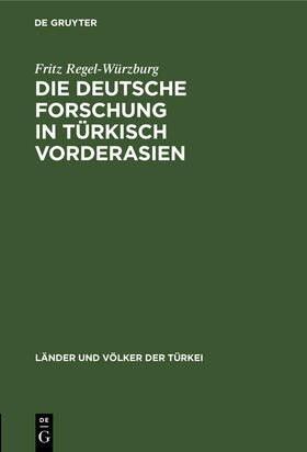 Regel-Würzburg |  Die deutsche Forschung in türkisch Vorderasien | Buch |  Sack Fachmedien