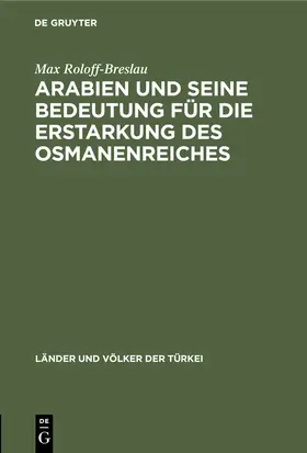 Roloff-Breslau |  Arabien und seine Bedeutung für die Erstarkung des Osmanenreiches | eBook | Sack Fachmedien