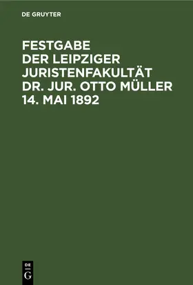  Festgabe der Leipziger Juristenfakultät Dr. Jur. Otto Müller 14. Mai 1892 | eBook | Sack Fachmedien