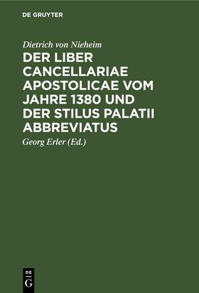 Nieheim / Erler |  Der Liber cancellariae apostolicae vom Jahre 1380 und der Stilus palatii abbreviatus | Buch |  Sack Fachmedien