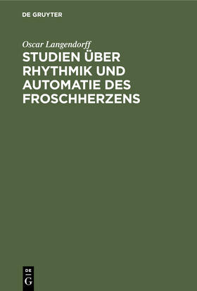 Langendorff |  Studien über Rhythmik und Automatie des Froschherzens | Buch |  Sack Fachmedien