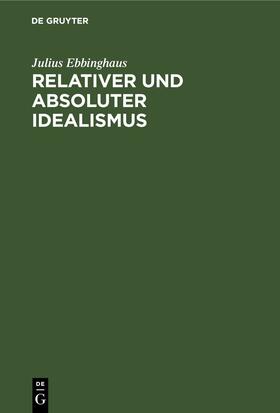 Ebbinghaus |  Relativer und absoluter Idealismus | eBook | Sack Fachmedien