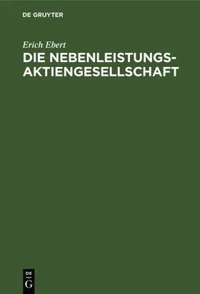 Ebert |  Die Nebenleistungs-Aktiengesellschaft | Buch |  Sack Fachmedien