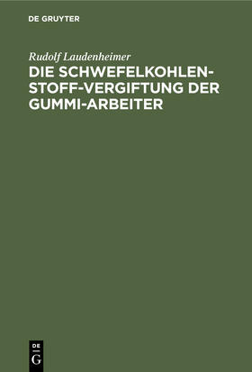 Laudenheimer |  Die Schwefelkohlenstoff-Vergiftung der Gummi-Arbeiter | Buch |  Sack Fachmedien