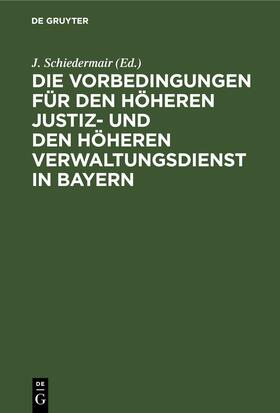 Schiedermair | Die Vorbedingungen für den höheren Justiz- und den höheren Verwaltungsdienst in Bayern | E-Book | sack.de