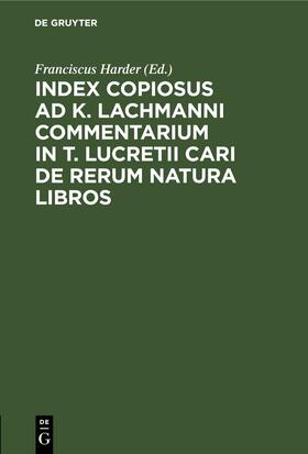 Harder |  Index Copiosus ad K. Lachmanni Commentarium in T. Lucretii Cari De Rerum Natura Libros | eBook | Sack Fachmedien