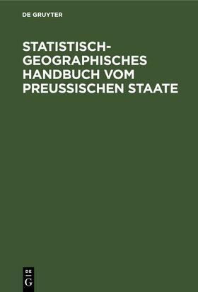 Degruyter |  Statistisch-geographisches Handbuch vom Preußischen Staate | Buch |  Sack Fachmedien